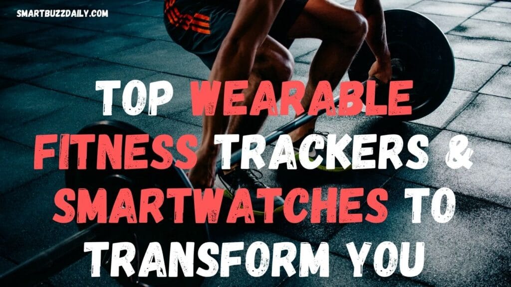 Various top-rated wearable fitness trackers and smartwatches are displayed on a table.